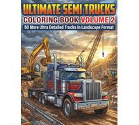 Ultimate Semi Trucks Coloring Book Volume 2: 50 More Ultra Detailed Big Rig Trucks in Landscape Format with Black Back Pages - Realistic Truck Coloring Book for Kids, Boys and Truck Lovers