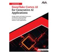 Ultimate Snowflake Cortex Ai For Generative Ai Applications: Design Bu