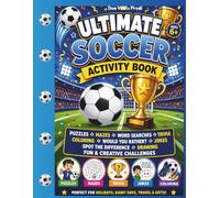 Ultimate Soccer Activity Book: Puzzles, Mazes, Word Searches, Trivia, Coloring, Would You Rather?, Jokes, Spot the Difference and Fun Challenges for Ages 6+