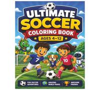 Ultimate Soccer Coloring Book for Kids: 50 Fun Soccer Adventures with Players, Dragons, Robots, Puppies, Pirates, Mermaids, and Amazing World Travel Scenes for Boys & Girls Ages 4-12