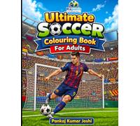 Ultimate Soccer Colouring Book For Adults: Realistic Football Players, Stadium Action & Stress Relief Coloring Pages for Soccer Fans