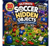 Ultimate Soccer Hidden Objects Activity Book for Kids Ages 6-9: Fun Seek and Find Challenges, Soccer-Themed Activities for Boys and Girls