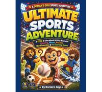 ULTIMATE SPORTS ADVENTURE: A STEM & EDUCATIONAL ACTIVITY BOOK WITH COLORING, MAZES, PUZZLES, WORD SEARCHES & FUN LEARNING GAMES (DORIAN'S GIGI SPORTS ADVENTURES)
