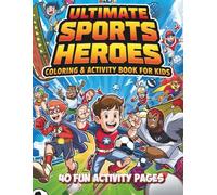 Ultimate Sports Heroes Coloring & Activity Book for Kids: Action-Packed Sports Scenes, Games, and Fun Activities for Boys and Girls Ages 4-8