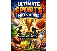 Ultimate Sports Milestones: 100 Multiple-Choice Trivia Questions (with Answers)