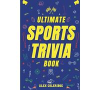 Ultimate Sports Trivia Book: 400+ Sports Trivia Questions, Fun Facts, and Challenge Rounds for Game Nights, Road Trips, and Parties - The Perfect Gift for Super Fans and Trivia Buffs