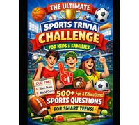 Ultimate Sports Trivia Book for Teens and Families: 500+ Fun & Educational Sports Questions for Smart Kids, Curious Minds, and Unforgettable Family Game Nights - (Trivia and Quiz books)