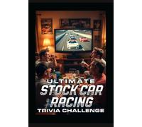 Ultimate Stock Car Racing Trivia Challenge!: Packed with 150 carefully crafted questions ranging from fan-favorite basics to deep-cut challenges for ... new fans alike. (Ultimate Trivia Game Show!)