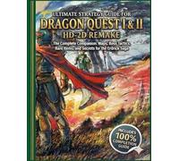 Ultimate Strategy Guide for DRAGON QUEST I & II HD-2D REMAKE: The Complete Companion: Maps, Boss Tactics, Rare Items, and Secrets for the Erdrick Saga