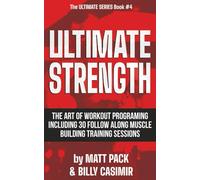 Ultimate Strength: The Art of Workout Programming with 30 Muscle Building Strength Training Sessions