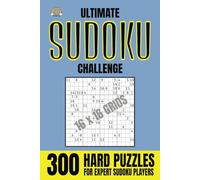 Ultimate Sudoku Challenge 300 Hard Puzzles for Expert Sudoku Players: 300 Hard 16x16 Sudoku Puzzles with Solutions - One Puzzle Per Page (Ultimate Challenge Series)