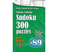 Ultimate Sudoku Challenge: 300 Puzzles - 60 Easy, 80 Medium, 80 Hard & 80 Expert | Brain-Training Fun for All Ages #89