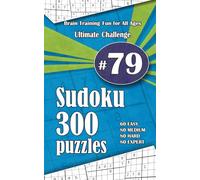Ultimate Sudoku Challenge: 300 Puzzles - 60 Easy, 80 Medium, 80 Hard & 80 Expert | Brain-Training Fun for All Ages #79