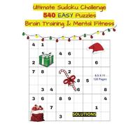 Ultimate Sudoku Challenge 540 EASY Puzzles Brain Training & Mental Fitness: 120 Pages, 9 Puzzles Per Page, 8.5 x 11 Large Book, Solutions, Math Games. Have Fun While Sharpening Your Mind.