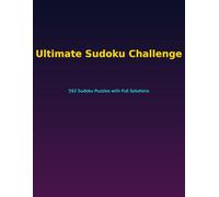 Ultimate Sudoku Challenge: 592 Sudoku Puzzles with Full Solutions - Easy, Medium, Hard & Expert