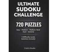 Ultimate Sudoku Challenge: 720 Puzzles Across 5 Difficulty Levels with Solutions (The Ultimate Sudoku Series)