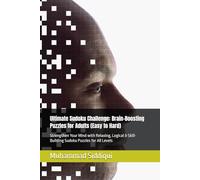 Ultimate Sudoku Challenge: Brain-Boosting Puzzles for Adults (Easy to Hard): Strengthen Your Mind with Relaxing, Logical & Skill-Building Sudoku Puzzles for All Levels