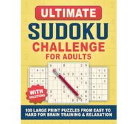 Ultimate Sudoku Challenge for Adults: 100 Brain-Boosting Puzzles to Sharpen Your Mind and Relax Your Soul