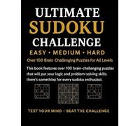 Ultimate Sudoku Challenge: Over 100 Easy, Medium & Hard Sudoku Puzzles with Solutions - Fun and Challenging Brain Games for Adults