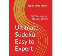 Ultimate Sudoku: Easy to Expert: 300 Puzzles for All Skill Levels