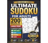 Ultimate Sudoku for Adults Large Print: 200 Puzzles with 4 Difficulty Levels from Very Easy to Hard + Solutions: Perfect for Beginners, Seniors and Sudoku Lovers (Velunari Games Puzzle Collection)