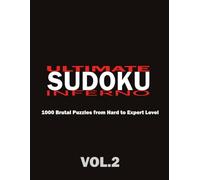 Ultimate Sudoku Inferno Vol.2: 1000 Brutal Puzzles from Hard to Expert Level. Test Your Brain with the Toughest Logic Challenges.