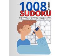 Ultimate Sudoku Puzzle Book: 1008 Sudoku Puzzles with Solutions - Easy to Hard Challenges for Hours of Brain-Boosting Fun