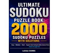 Ultimate Sudoku Puzzle Book: 2000 Sudoku Puzzles with Solutions: Easy • Medium • Hard • Expert | Brain Training for Adults, Seniors & Teens | Hours of Logic Fun (The Ultimate Logic Challenge Series)