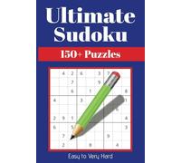 Ultimate Sudoku Puzzle Book for Adults: Easy to Read Print 150+ Puzzles Easy to Very Hard 9x9, 12x12, and 16x16 (6x9 inches, 250 pages) Gift for Vacations, Holidays, and Free Time