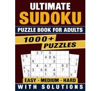 Ultimate Sudoku Puzzle Book For Adults with Solutions: Test Your Sharpness With Easy Medium and Hard level Large Print 1000+ Sudoku