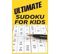 Ultimate Sudoku Puzzle Book for Kids: Sudoku Puzzles for kids | Build enjoyment, intellegence & focus whilst relaxing away from screens | 6x9 inches, 110 pages | 50+ Puzzles | Solutions included