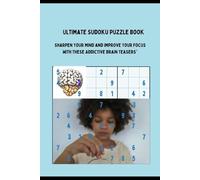 "Ultimate Sudoku Puzzle Book: Over 100 Challenging Puzzles for All Levels": "Sharpen Your Mind and Improve Your Focus with These Addictive Brain Teasers"
