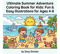 Ultimate Summer Adventure Coloring Book for Kids: Fun & Easy Illustrations for Ages 4-8: Creative Coloring Pages for Road Trips, Rainy Days & Imaginative Outdoor Explorations