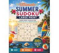 Ultimate Summer Sudoku: 300+ Large Print Sudoku Puzzles for Beach Days, Vacations, and Relaxation | Easy, Normal & Hard Levels