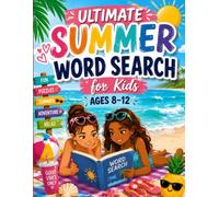 Ultimate Summer Word Search for Kids Ages 8-12: 80 Hidden Word Puzzles Featuring Beach, Camping, Ocean, Vacation and Nature Adventures to Build Vocabulary, Focus and Problem-Solving Skills