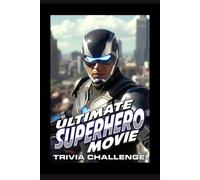 Ultimate Superhero Movie Trivia Challenge!: Suit up - it’s time to see if your superhero knowledge can save the day. (Ultimate Trivia Game Show!)