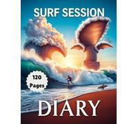 Ultimate Surfing Logbook: Track Your Waves, Skills & Ocean Adventures: A Comprehensive Surf Journal for Recording Sessions, Weather & Progress