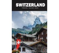 Ultimate Switzerland 2025: Your Complete Travel Guide to the Alps & Beyond