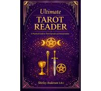Ultimate Tarot Reader: A Practical Guide to Tarot, Spreads and Interpretation