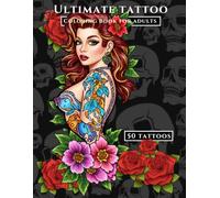 Ultimate Tattoo 3 Coloring Book for Adults: Creative Tattoo Designs for Relaxation, Stress Relief, and Mindfulness (The Ultimate Tattoo Coloring Collection)