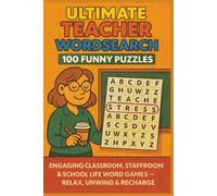 ULTIMATE TEACHER WORDSEARCH 100 FUNNY PUZZLES: ENGAGING CLASSROOM, STAFFROOM & SCHOOL LIFE WORD GAMES - RELAX, UNWIND & RECHARGE (Terry's Terrific Teaching Teasers)
