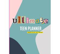Ultimate Teen Planner: Ideal for tweens and teens to plan your months/weeks and create goals, while being creative and having a little fun!