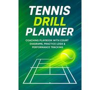 Ultimate Tennis Drill Planner : Coaching Playbook with Court Diagrams, Practice Logs & Player Progress Tracking: Plan Training Sessions, Record Drills, Track Development & Improve Skills