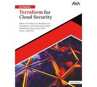 Ultimate Terraform for Cloud Security: Master Terraform to Build Secure, Compliant, and Automated Cloud Infrastructures Across AWS, Azure, and GCP (English Edition)