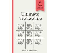 Ultimate Tic Tac Toe kids puzzle book: 47 Fun Strategy Games | Advanced Tic Tac Toe Puzzle Book | Travel Activity for Kids, Families & Beginners (Travel Games For Kids)