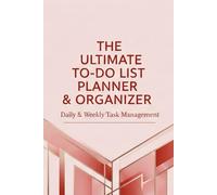 Ultimate To-Do List Planner & Organizer: Daily & Weekly Task Management: Stay Organized & Boost Productivity - Simple Daily & Weekly To-Do Lists for Home, Work & School