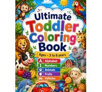 Ultimate Toddler Coloring Book for Kids Ages 3-6: Fun Learning with Alphabet, Numbers, Animals, Fruits & Vehicles | Big Easy Coloring Pages for Boys & Girls