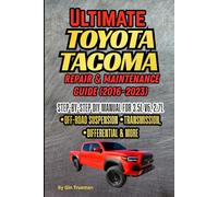 Ultimate Toyota Tacoma Repair & Maintenance Guide (2016-2023): Step-by-Step DIY Manual for 3.5L V6, 2.7L, Off-Road Suspension, Transmission, Differential & More