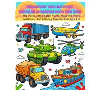 Ultimate Transport & Military Vehicles Coloring Book for Kids: Big Trucks, Tanks, Cargo Planes, Ships and Heavy Machines - Fun Coloring Pages for kids Ages 4-8