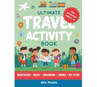 Ultimate Travel Activity Book: 100+ Puzzles, Mazes, Crosswords, Sudoku, Word Searches, and Dot-to-Dot for Kids Ages 8-12 - Road Trips, Flights, Train Journeys, and Vacations